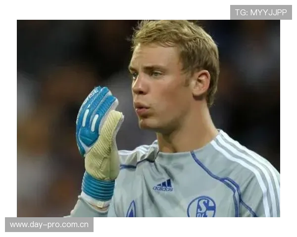 诺伊尔:从沙尔克青训到世界第一门将的崛起之路解析 诺伊尔:从沙尔克青训到世界第一门将的崛起之路解析